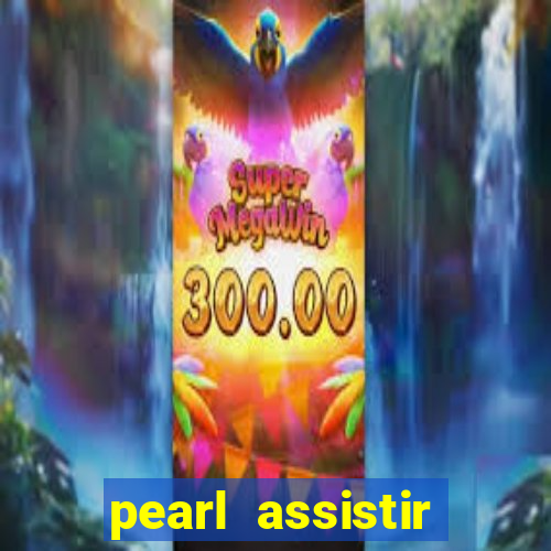 pearl assistir online megaflix